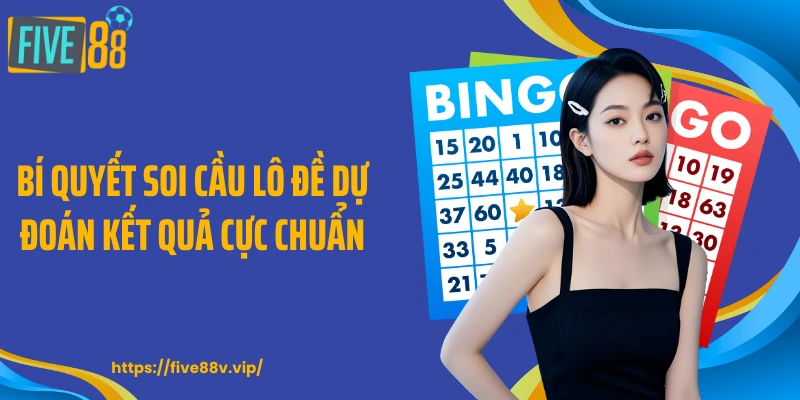 Bí quyết soi cầu lô đề dự đoán kết quả cực chuẩn