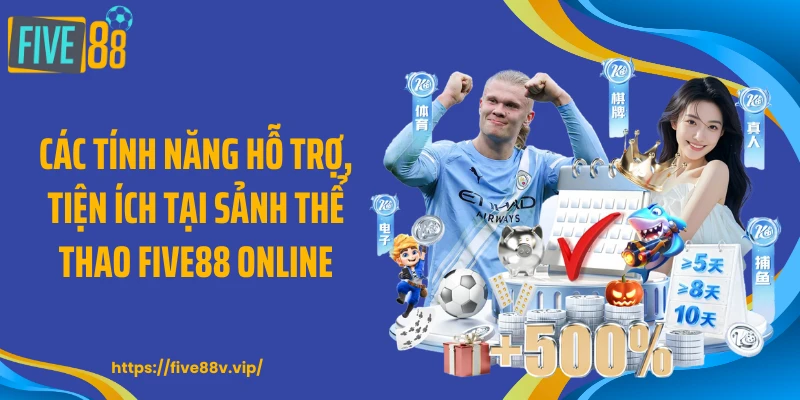 Các tính năng hỗ trợ, tiện ích tại sảnh thể thao FIVE88 online