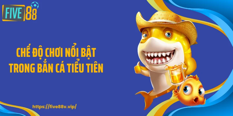 Chế độ chơi nổi bật trong bắn cá tiểu tiên