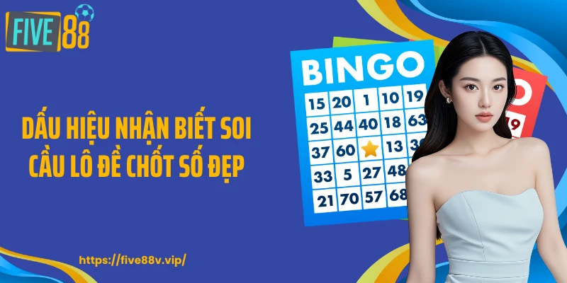 Dấu hiệu nhận biết soi cầu lô đề chốt số đẹp