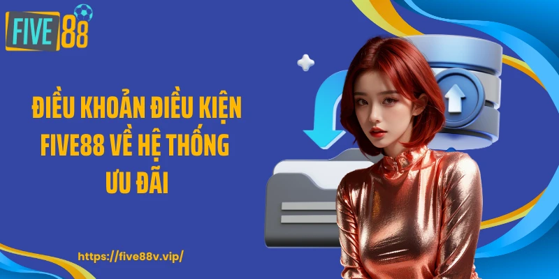 Điều khoản điều kiện FIVE88 về hệ thống ưu đãi