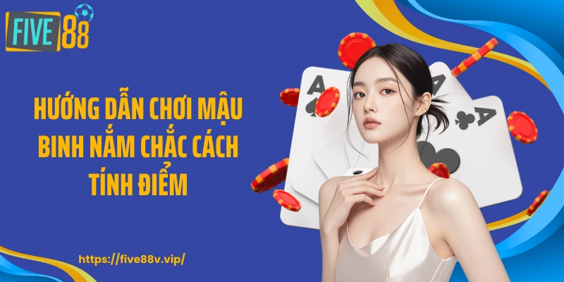 Hướng dẫn chơi mậu binh nắm chắc cách tính điểm