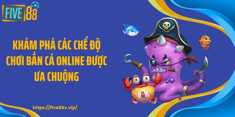 Khám phá các chế độ chơi bắn cá online được ưa chuộng