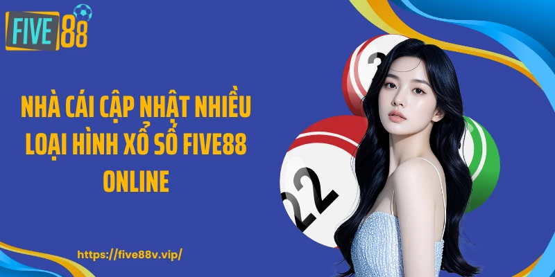 Nhà cái cập nhật nhiều loại hình xổ số FIVE88 online