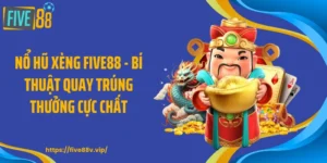 Nổ Hũ Xèng FIVE88 - Bí Thuật Quay Trúng Thưởng Cực Chất