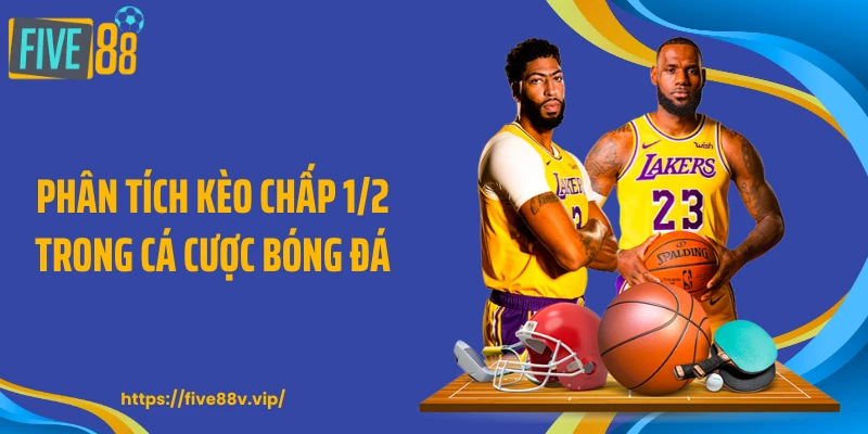 Phân tích kèo chấp 1/2 trong cá cược bóng đá
