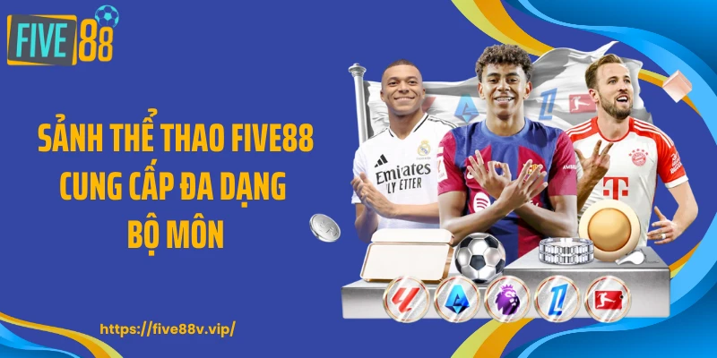 Sảnh thể thao FIVE88 cung cấp đa dạng bộ môn