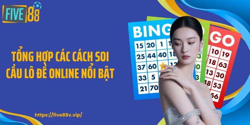 Tổng hợp các cách soi cầu lô đề online nổi bật