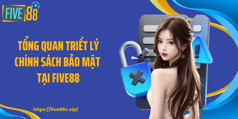 Tổng quan triết lý chính sách bảo mật tại FIVE88